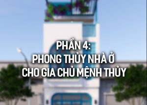 PHONG THỦY NHÀ Ở CHO GIA CHỦ MỆNH THỦY
